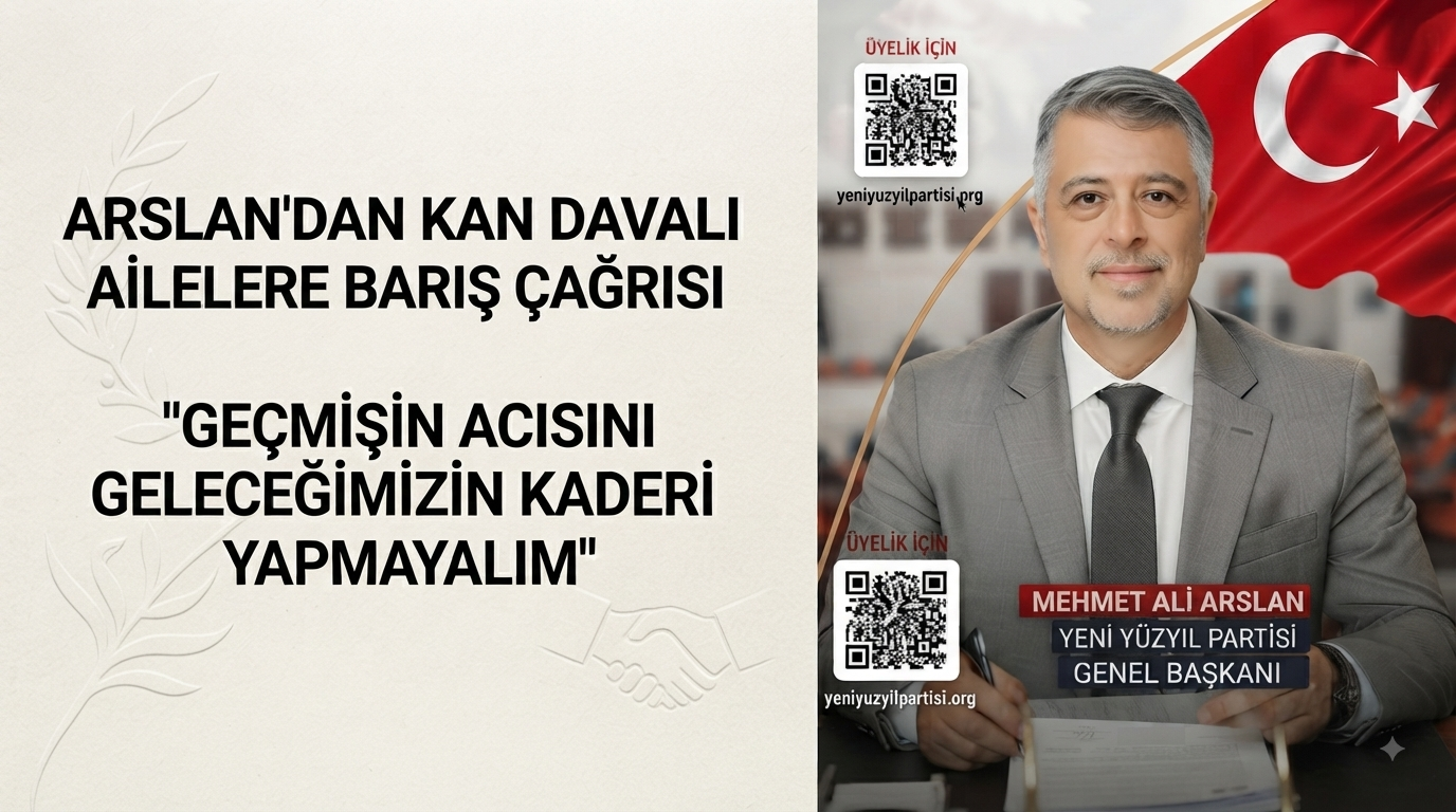 ARSLAN’DAN KAN DAVALI AİLELERE BARIŞ ÇAĞRISI “GEÇMİŞİN ACISINI GELECEĞİMİZİN KADERİ YAPMAYALIM”