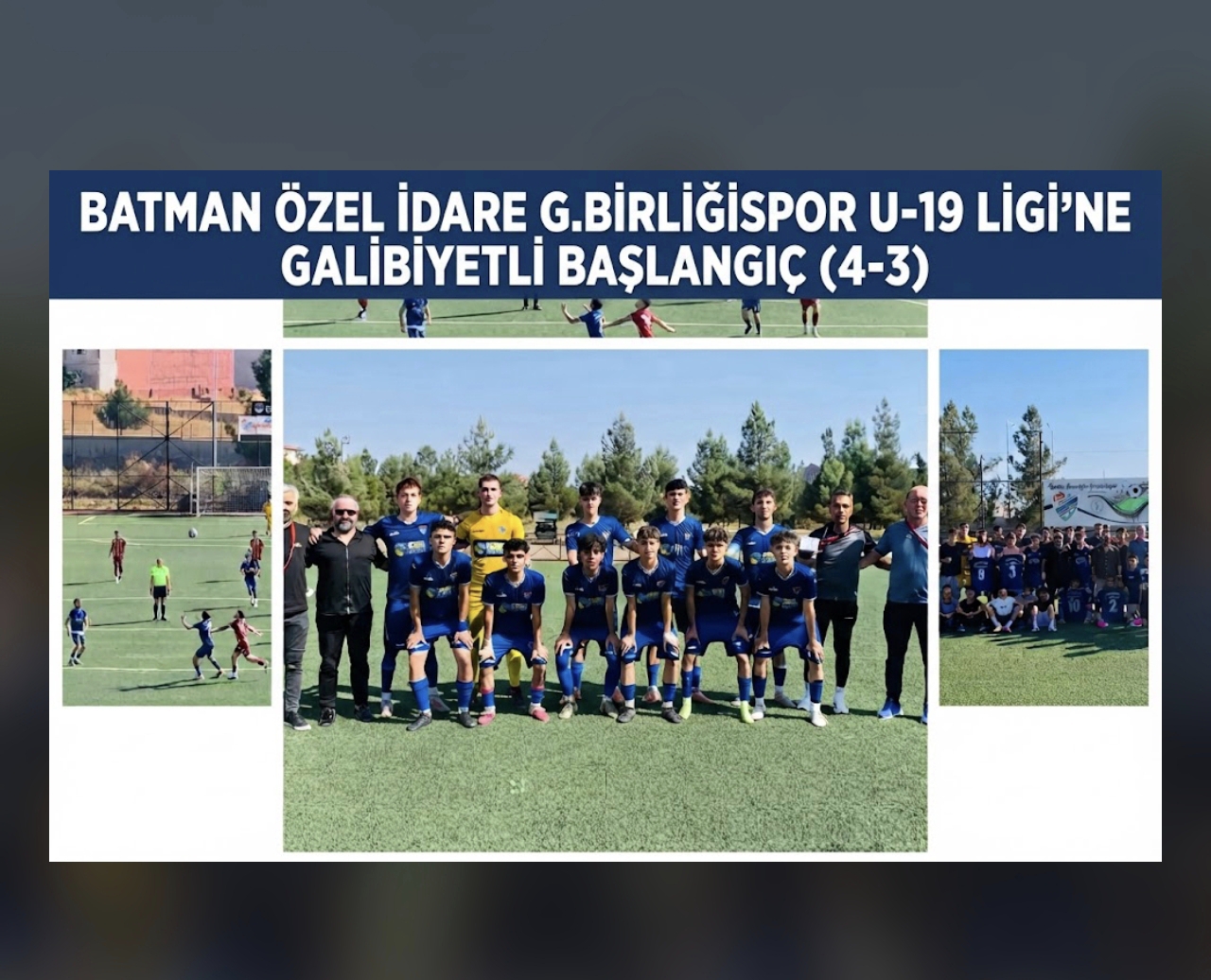 BATMAN ÖZEL İDARE G.BİRLİĞİSPOR U-19 LİGİ’NE GALİBİYETLİ BAŞLANGIÇ (4-3)